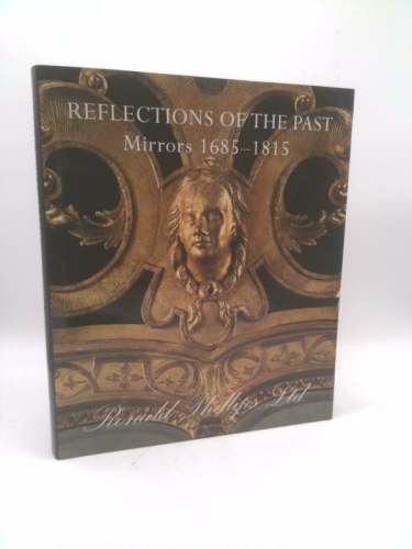 Reflections of the Past: A Major Selling Exhibition of Mirrors, 1685-1815