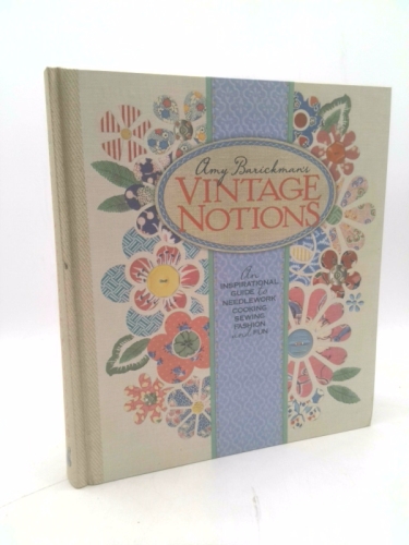 Amy Barickman’s Vintage Notions: An Inspirational Guide to Needlework,…