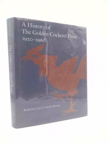 A History of the Golden Cockerel Press 1920-1960 by Roderick Cave; Sarah Manson
