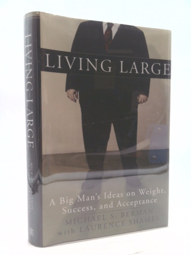 Living Large: A Big Man's Ideas on Weight, Success, and Acceptance
