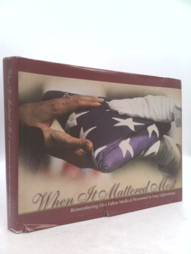 When It Mattered Most: Remembering Our Fallen Medical Personnel in Iraq and Afghanistan