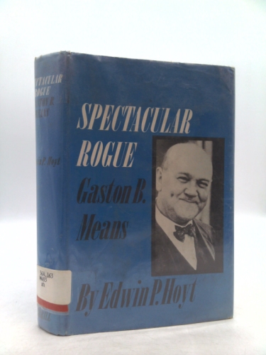 Spectacular rogue: Gaston B. Means