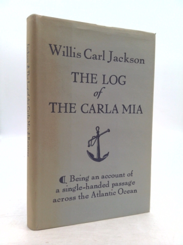 The Log of the Carla Mia: Being an account of a single-handed passage across the Atlantic Ocean in a thirty-foot auxiliary ketch in the summer of nineteen seventy-eight