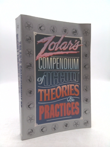 Zolar's Compendium of Occult Theories and Practices