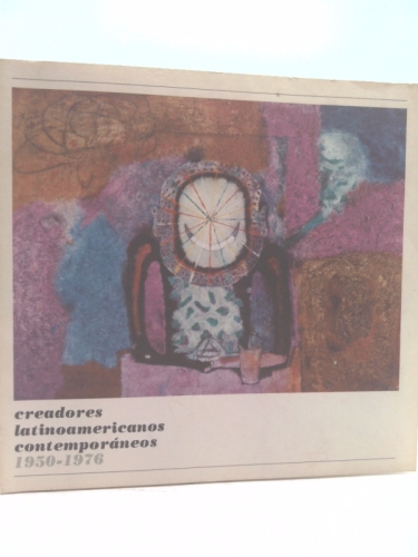 Creadores Latinoamericanos Contemporaneos: 1950 - 1976, Pinturas y Relieves.