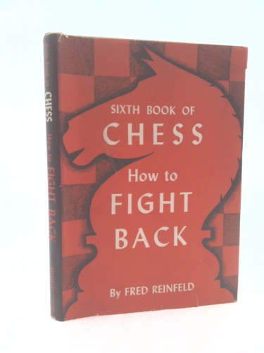 How to Fight Back. Sixth Book of Chess. 1955. Cloth with dustjacket.