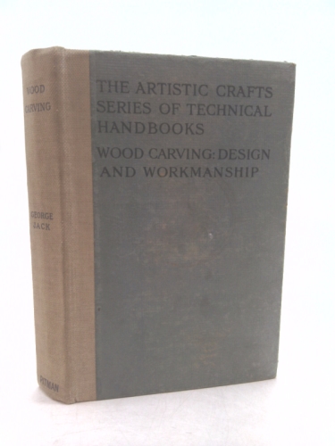Wood Carving: Design and Workmanship (The Artistic Crafts Series of Technical…