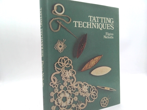 Tatting Techniques: Old Revivals and New Experiments by Elgiva Nicholls