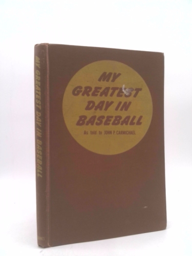 My Greatest Day in Baseball: 47 Dramatic Stories By 47 Famous Stars