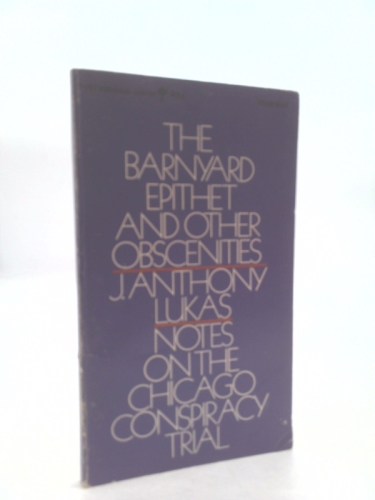 The Barnyard Epithet and Other Obscenities: Notes on the Chicago Conspiracy Trial