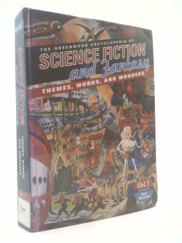 The Greenwood Encyclopedia of Science Fiction and Fantasy: Themes, Works, and Wonders (3 Volume Set)