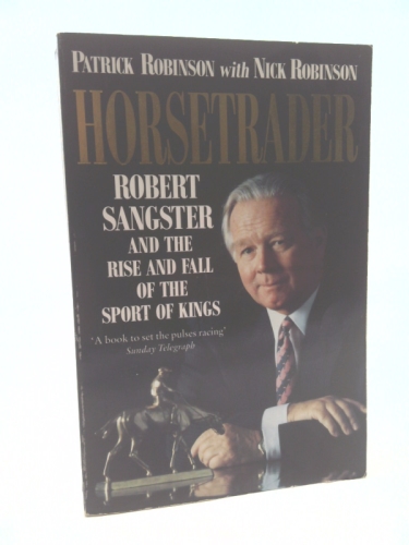 Horsetrader: Robert Sangster and the Rise and Fall of the Sport of Kings