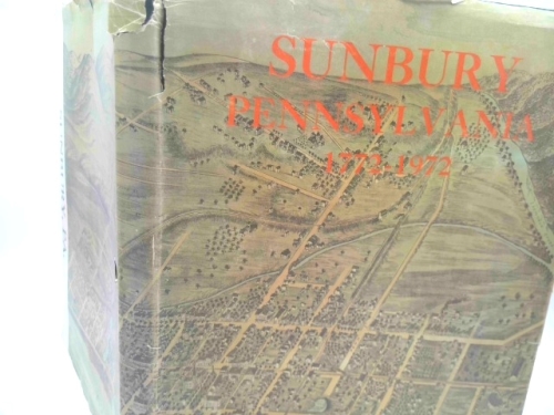 Sunbury, Pennsylvania: Two Hundred Years 1772 - 1972