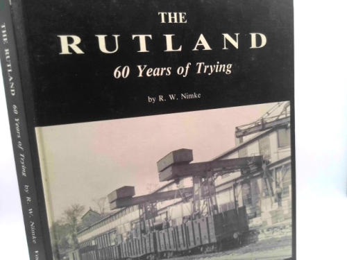 THE RUTLAND: 60 YEARS OF TRYING - VOLUME V, PART 1 - THE MAIN LINE RUTLAND - ALBURGH, VT