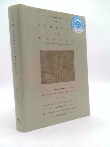 Pursuit of Heresy: Rabbi Moses Hagiz and the Sabbatian Controversies