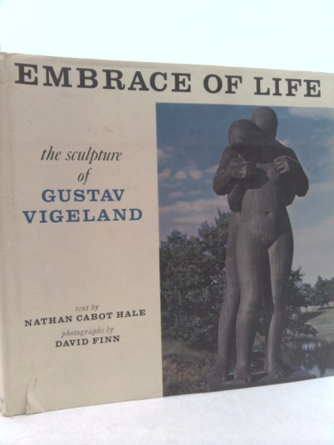 Embrace of Life: the Sculpture of Gustav Vigeland