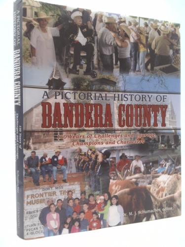 A Pictorial History of Bandera County: 150 Years of Challenges and Courage, Champions and Characters