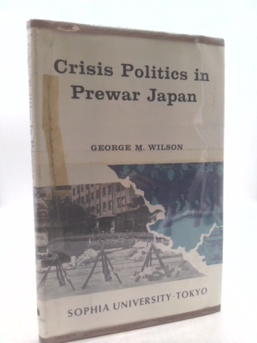 Crisis Politics in Prewar Japan: Institutional and Ideological Problems of the 1930s