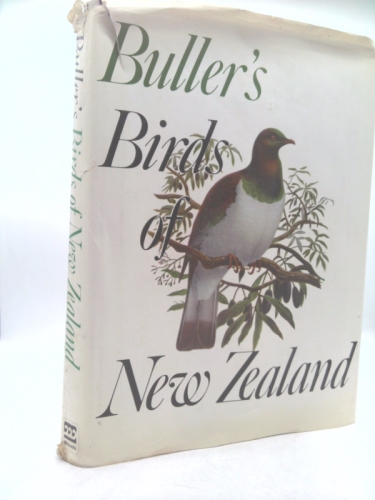 Buller's Birds of New Zealand: A New Edition of Sir Walter Lawry Buller's A History of the Birtds of New Zealond; Reproducing in Six-Colour Offset the 48 Stone-Plate Lithographs by J. G. Keulemans