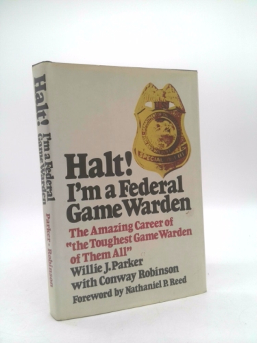Halt!: I'm a Federal game warden : the amazing career of "the toughest game warden of them all"