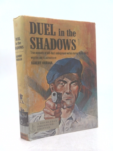 Duel in the Shadows: True Accounts of anti-Nazi Underground Warfare During World War II