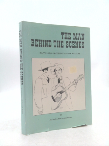 The Man Behind the Scenes: Neal Pappy Mccormck & Hank Williams