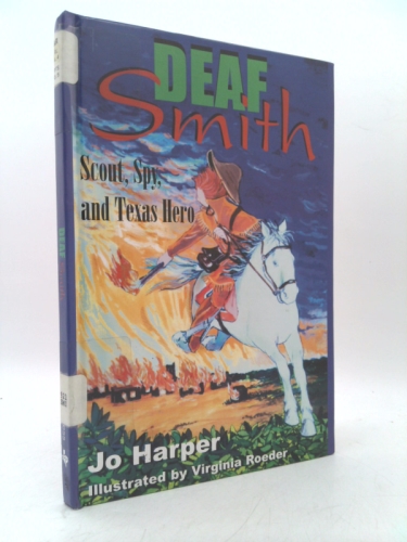 Deaf Smith: Scout, Spy, and Texas Hero
