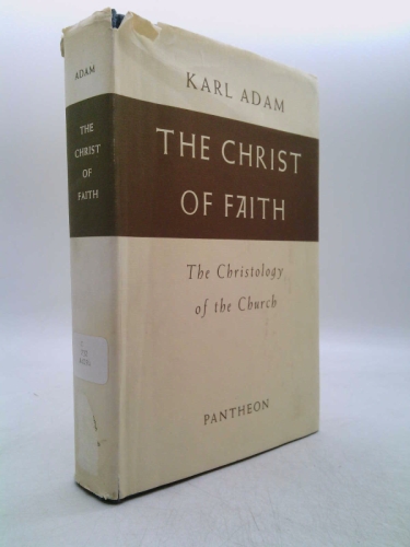 The Christ of faith;: The Christology of the church