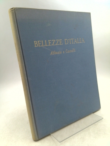 Bellezze d'italia: Abbazie e castelli. The beauty of italy: Abbeys and castles. Mostly Itailian.