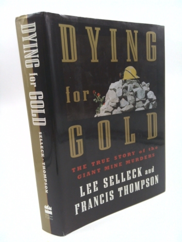 Dying for Gold: The True Story of the Giant Mine Murders