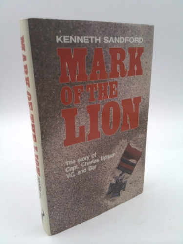Mark of the Lion: The Story of Capt. Charles Upham, V.C. and Bar