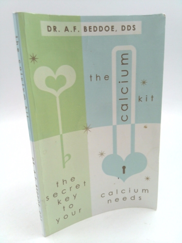 The Calcium Kit (Rev Ed) by DDS dr a.f. beddoe