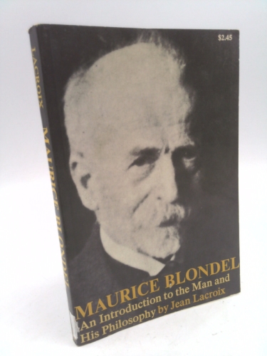 Maurice Blondel: An Introduction to the Man and His Philosophy by Jean Lacroix