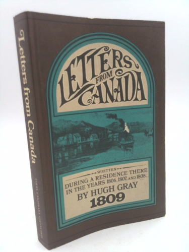Letters from Canada, Written During a Residence There in the Years 1806, 1807, and 1808 - Primary Source Edition