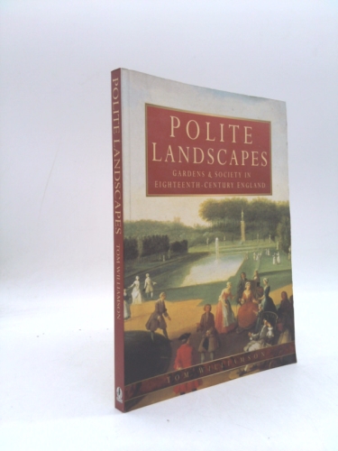 Polite Landscapes: Gardens and Society in Eighteenth-Century England
