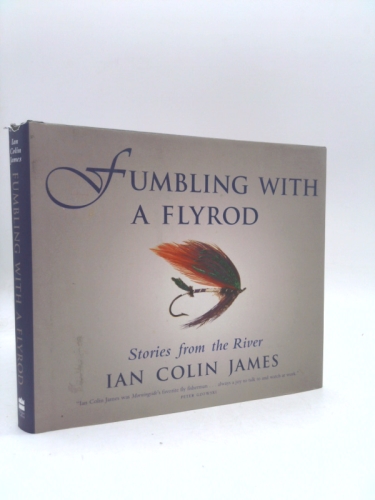 Fumbling with a Flyrod : Stories of the River