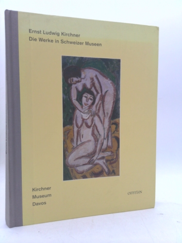 ERNST LUDWIG KIRCHNER: DIE WERKE in SCHWEIZER MUSEEN