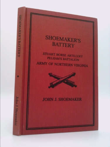 Shoemaker's Battery: Stuart Horse Artillery, Pelham's Battalion, afterwards commanded by Col. R.P. Chew, Army of Northern Virginia