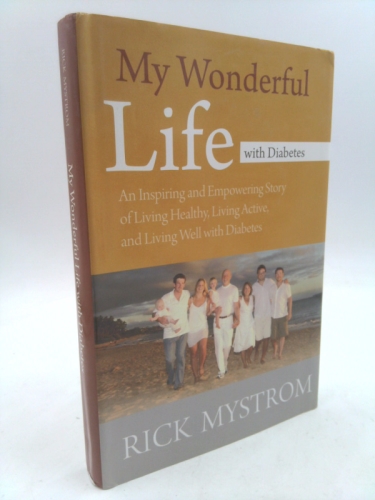 My Wonderful Life with Diabetes: An Inspiring and Empowering Story of Living Healthy Living Active, and Living Well with Diabetes