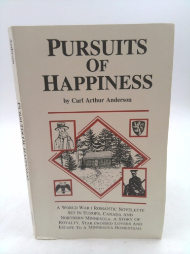 Pursuits of Happiness: A World War 1 Romantic Novelette Set in Europe, Canada and Northern Minnesota. A Story of Royalty, Star-crossed Lovers and Escape to a Minnesota Homestead