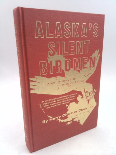 Alaska's Silent Birdmen: Dakota Territory to the Territory of Alaska