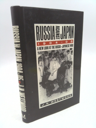 Russia Against Japan, 1904-1905: A New Look at the Russo-Japanese War