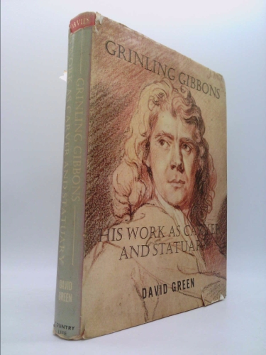 Grinling Gibbons: his work as carver and statuary 1648-1721