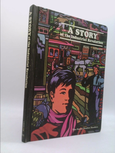 A Story of the Industrial Revolution [the Social Studies Readers]