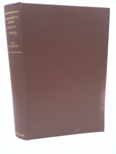 Northamptonshire Cricket a History