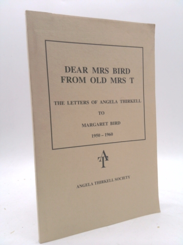 DEAR MRS BIRD FROM OLD MRS T: The Letters of Angela Thirkell to Margaret Bird 1950 - 1960