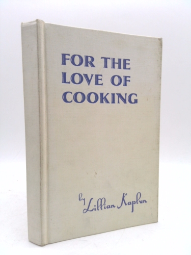 FOR THE LOVE OF COOKING by Lillian KAPLUN
