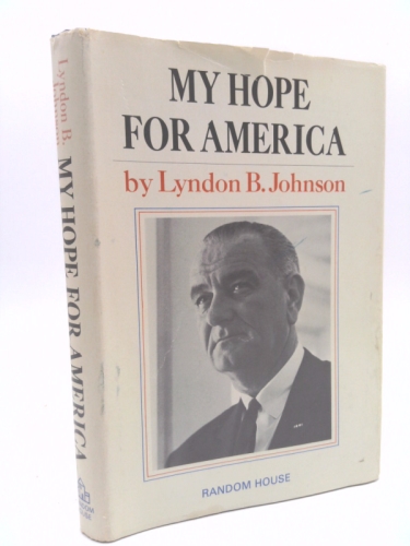 MY HOPE FOR AMERICA BY LYNDON B. JOHNSON~1964