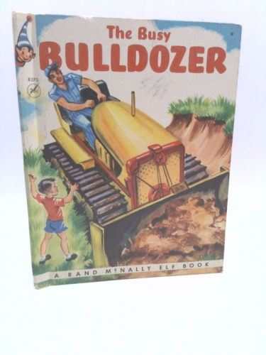 The Busy Bulldozer (A Rand McNally Elf Book)