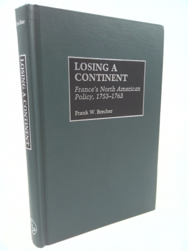 Losing a Continent: France’s North American Policy, 1753-1763